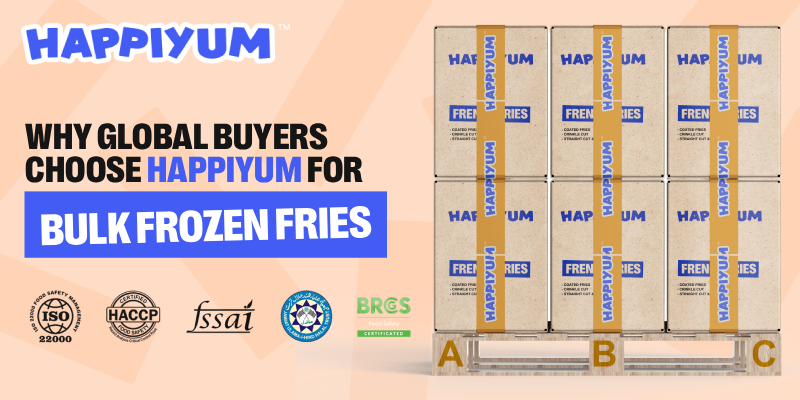 Why Global Buyers Choose Happiyum for Bulk Frozen Fries