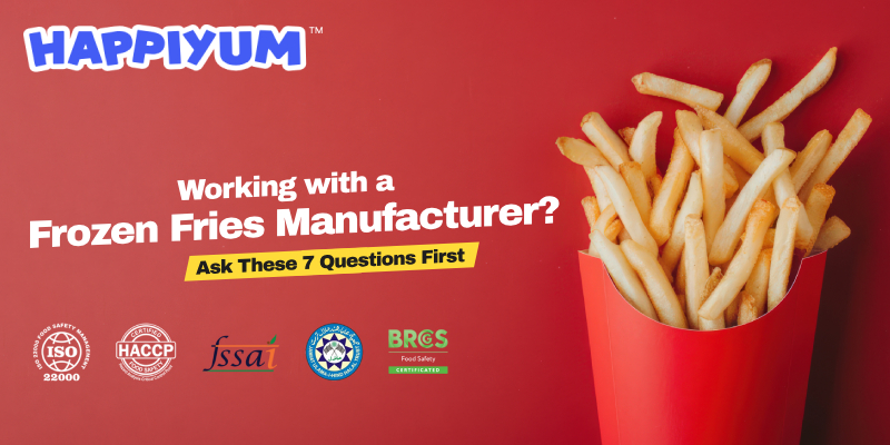 Working with a Frozen Fries Manufacturer? Ask These 7 Questions First