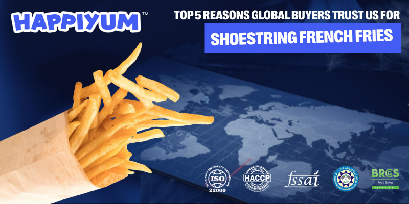 Top 5 Reasons Global Buyers Trust Us for Shoestring French Fries